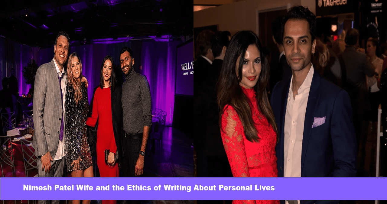 Nimesh Patel Wife and the Ethics of Writing About Personal Lives