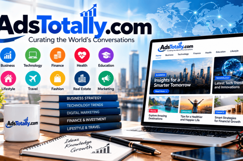 AdsTotally.com: Complete Guide to Its Features, Content Categories, Guest Posting, and Online Credibility